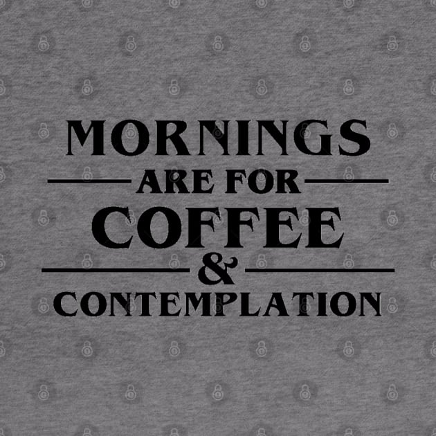 "Morning Are For Coffee And Contemplation." by sunkissed